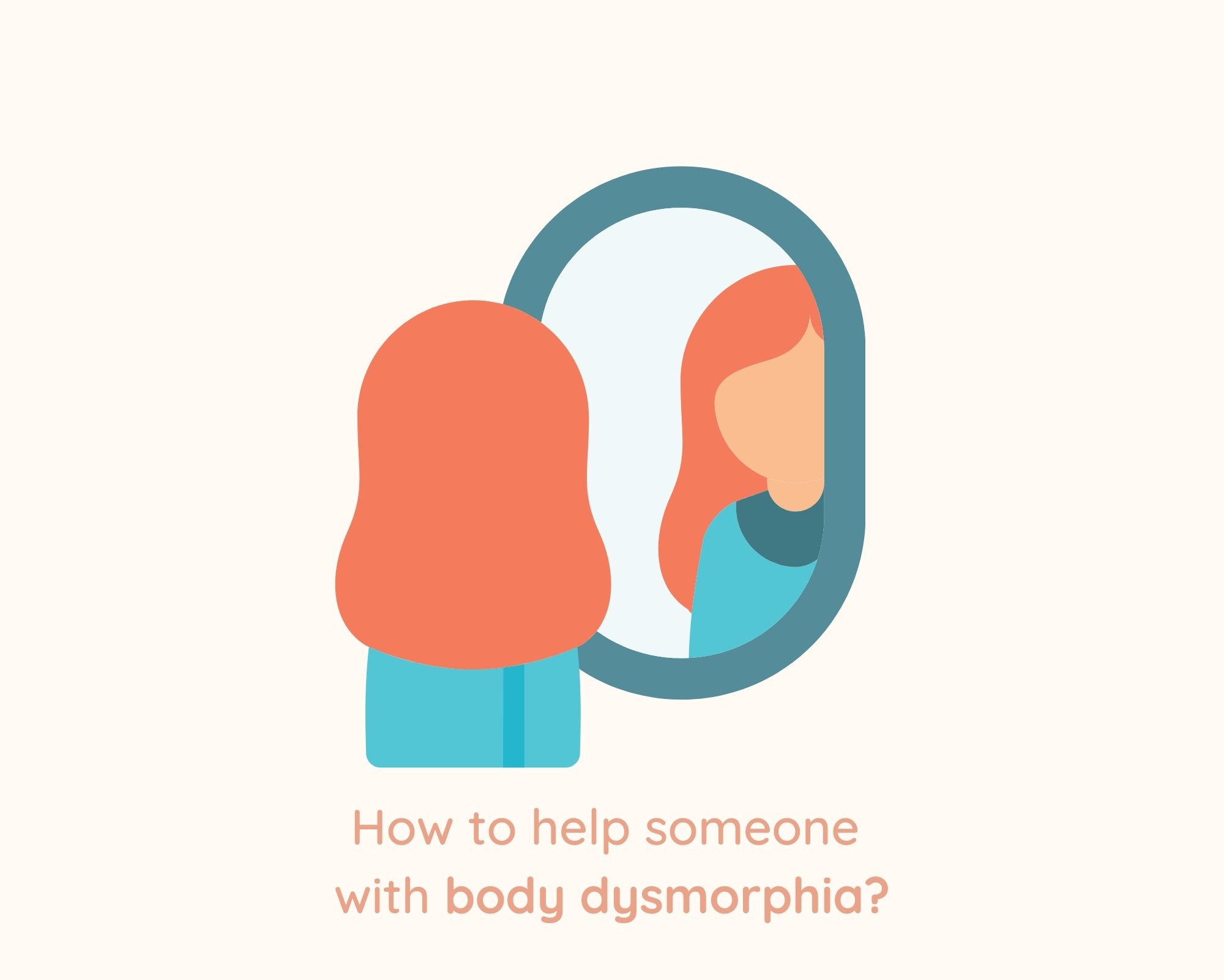 How to help someone with body dysmorphia?